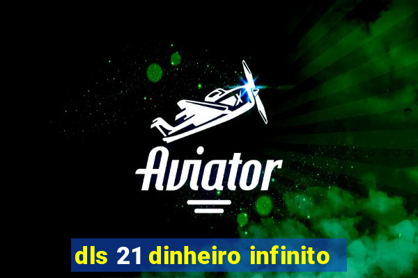 dls 21 dinheiro infinito